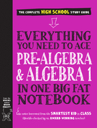Everything You Need to Ace Pre-Algebra and Algebra I in One Big Fat Notebook (Big Fat Notebooks)