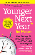 Younger Next Year for Women: Live Strong, Fit, Sexy, and Smartâ€•Until Youâ€™re 80 and Beyond