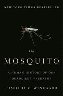 The Mosquito: A Human History of Our Deadliest Pr