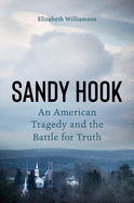 Sandy Hook: An American Tragedy and the Battle for
