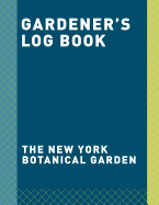 Gardener's Log Book: A 5-Year Planner (New York Botanical Garden)