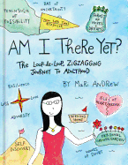 Am I There Yet?: The Loop-de-loop, Zigzagging Journey to Adulthood (@bymariandrew)