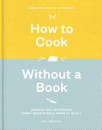 'How to Cook Without a Book, Completely Updated and Revised: Recipes and Techniques Every Cook Should Know by Heart: A Cookbook'