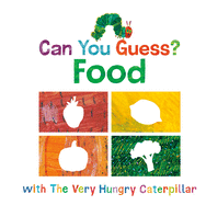 Can You Guess?: Food with The Very Hungry Caterpillar (The World of Eric Carle)
