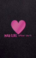 Mad Libs After Dark (Adult Mad Libs)