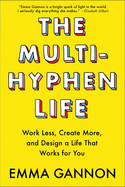 'The Multi-Hyphen Life: Work Less, Create More, and Design a Life That Works for You'