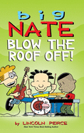 Big Nate: Blow the Roof Off! (Big Nate (Andrews McMeel))