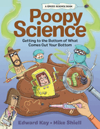 Poopy Science: Getting to the Bottom of What Comes Out Your Bottom (Gross Science)