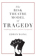 The Risk Theatre Model of Tragedy: Gambling, Dram