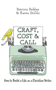 Craft, Cost & Call: How to Build a Life as a Christian Writer