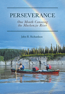 Perseverance: One Month Canoeing the Mackenzie River