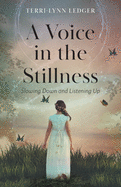 A Voice in the Stillness: Slowing Down and Listening Up
