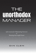 The Unorthodox Manager: Life Lessons for Eliminating Turnover & Running Successful Teams
