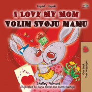 I Love My Mom (English Serbian Bilingual Chidlren's Book -Latin alphabet) (English Serbian Bilingual Collection - Latin) (Serbian Edition)