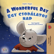 A Wonderful Day (English Hungarian Bilingual Book for Kids) (English Hungarian Bilingual Collection) (Hungarian Edition)