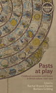 Pasts at play: Childhood encounters with history in British culture, 1750├óΓé¼ΓÇ£1914 (Interventions: Rethinking the Nineteenth Century)