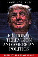 Fictional television and American politics: From 9/11 to Donald Trump
