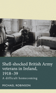 Shell-shocked British Army veterans in Ireland, 1918-39: A difficult homecoming (Disability History)