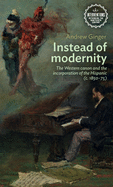 Instead of modernity: The Western canon and the incorporation of the Hispanic (c. 1850├óΓé¼ΓÇ£75) (Interventions: Rethinking the Nineteenth Century)