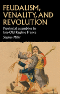 Feudalism, Venality and Revolution: French Provincial Assemblies and the Late Ancien R├â┬⌐gime (Studies in Early Modern European History)