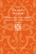 The pastor in print: Genre, audience, and religious change in early modern England (Politics, Culture and Society in Early Modern Britain)