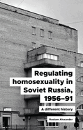 Regulating homosexuality in Soviet Russia, 1956├óΓé¼ΓÇ£91: A different history