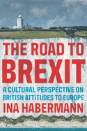 The road to Brexit: A cultural perspective on British attitudes to Europe (Manchester University Press)