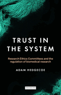 Trust in the system: Research Ethics Committees and the regulation of biomedical research (Inscriptions)