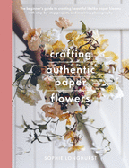 Crafting Authentic Paper Flowers (Crafts)