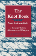 The Knot Book - Knots, Bends and Hitches - A Guide for Sailors, Adventurers and Hobbyists