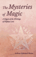 The Mysteries of Magic - A Digest of the Writings of Eliphas Levi