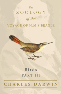 Birds - Part III - The Zoology of the Voyage of H.M.S Beagle