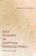 Easy Lessons in Egyptian Hieroglyphics with Sign List