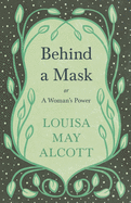 Behind A Mask: Or A Woman's Power