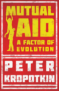 Mutual Aid - A Factor of Evolution: With an Excerpt from Comrade Kropotkin by Victor Robinson