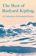 The Best of Rudyard Kipling - A Collection of Essential Poetry