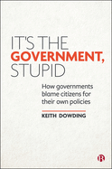 It├óΓé¼Γäós the Government, Stupid: How Governments Blame Citizens for Their Own Policies