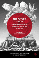 The Future Is Now: An Introduction to Prefigurative Politics (Alternatives to Capitalism in the 21st Century)