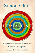 Firmament: The Hidden Science of Weather, Climate Change and the Air That Surrounds Us