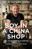 Boy in a China Shop: Life, Clay and Everything (-)