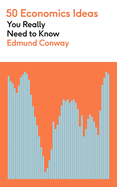 50 Economics Ideas You Really Need to Know (50 Ideas You Really Need to Know)