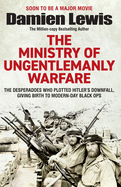 Ministry of Ungentlemanly Warfare: The Desperadoes Who Plotted Hitler├óΓé¼Γäós Downfall, Giving Birth to Modern-day Black Ops