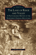 Land of Ridge and Valley: A Photographic History of the Northwest Georgia Mountains