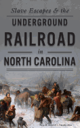 Slave Escapes & the Underground Railroad in North Carolina
