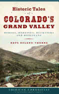 'Historic Tales of Colorado's Grand Valley: Heroes, Heroines, Hucksters and Hooligans'
