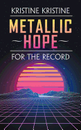 Metallic Hope: For the Record