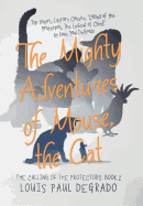 'The Mighty Adventures of Mouse, the Cat: The Calling of the Protectors: Book 2'