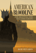 American Bloodline: The Rightful Heir Reclaims Europe