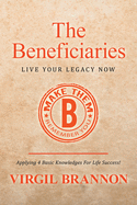 The Beneficiaries: Live Your Legacy Now