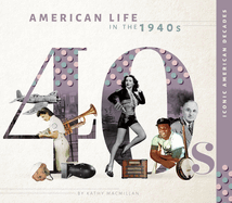 American Life in the 1940s (Iconic American Decades)